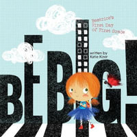 Be Big! : Beatrice's First Day of First Grade - Katie Kizer