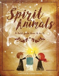 Spirit Animals : A Field Guide From A to Z - Cherie Doyen