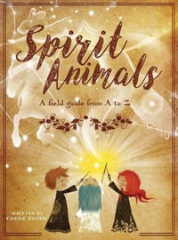 Spirit Animals : A Field Guide From A to Z - Cherie Doyen