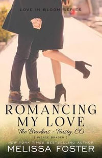 Romancing My Love (The Bradens at Trusty) : Pierce Braden - Melissa Foster