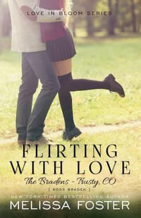 Flirting with Love (The Bradens at Trusty) : Ross Braden - Melissa Foster