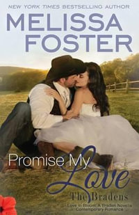 Promise My Love (Love in Bloom : The Bradens) Wedding Novella: Rex & Jade - Melissa Foster