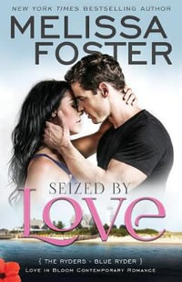 Seized by Love (Love in Bloom : The Ryders, Book One): Blue Ryder - Melissa Foster