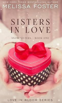 Sisters in Love : Love in Bloom: Snow Sisters, Book 1 - Melissa Foster