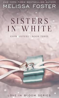 Sisters in White : Love in Bloom: Snow Sisters, Book 3 - Melissa Foster