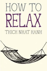 How to Relax : Mindfulness Essentials - Thich Nhat Hanh