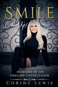 SMILE, Chin Up! : Memoirs of an Oregon Cheerleader - Corine Lewis