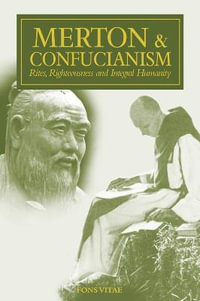 Merton & Confucianism : Rites, Righteousness and Integral Humanity - Thomas Merton