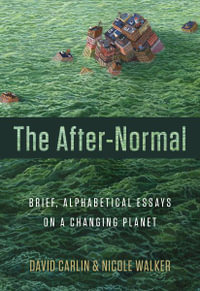 The After-Normal : Brief, Alphabetical Essays on a Changing Planet - David Carlin