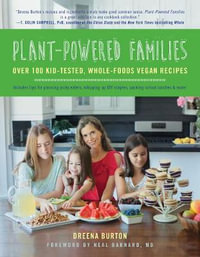 Plant-Powered Families : Over 100 Kid-Tested, Whole-Foods Vegan Recipes - Dreena Burton