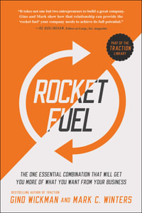 Rocket Fuel : The One Essential Combination That Will Get You More of What You Want from Your Business - Gino Wickman