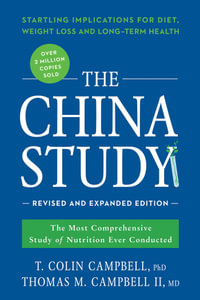 The China Study : Revised and Expanded Edition : Most Comprehensive Study of Nutrition Ever Conducted and the Startling Implications for Diet, Weight Loss, and Long-Term Health - T. Colin Campbell