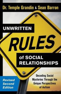 Unwritten Rules of Social Relationships : Decoding Social Mysteries Through the Unique Perspectives of Autism: New Edition with Author Updates - Temple Grandin