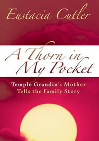 A Thorn in My Pocket : Temple Grandin's Mother Tells the Family Story - Eustacia Cutler