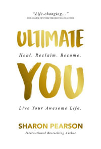 Ultimate You : Heal. Reclaim. Become. Live Your Awesome Life - Sharon Pearson