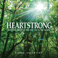 Heartstrong : Overcome Obstacles and Live Life to the Fullest - Donna Valentino