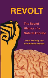 REVOLT : The Secret History of a Natural Impulse - Loretta Graziano Breuning