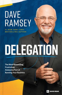 Delegation : The Most Rewarding, Frustrating . . . Awesome Part of Running Your Business - Dave Ramsey