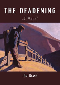 The Deadening : A Novel - Jim Beane