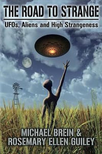 The Road to Strange : UFOs, Aliens and High Strangeness - Michael Brein