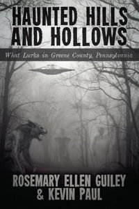 Haunted Hills and Hollows : What Lurks in Greene County, Pennsylvania - Rosemary Ellen Guiley