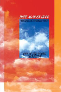 Hope Against Hope : Writings on Ecological Crisis - Out of the Woods