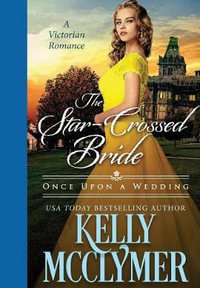 The Star-Crossed Bride : Once Upon a Wedding - Kelly McClymer