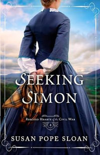 Seeking Simon : Rescued Hearts of the Civil War - Susan Pope Sloan