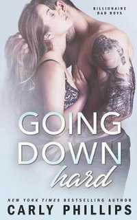 Going Down Hard : Billionaire Bad Boys - Carly Phillips