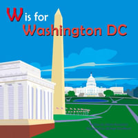 W Is for Washington, DC : Alphabet Cities - Maria Kernahan