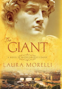 The Giant : A Novel of Michelangelo's David - Laura Morelli