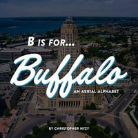 B is for Buffalo:  : An Aerial Alphabet - Christopher Hyzy