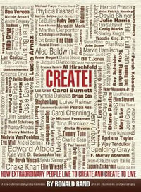 Create! : How Extraordinary People Live To Create and Create To Live - Ronald Rand