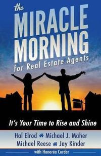 The Miracle Morning for Real Estate Agents : It's Your Time to Rise and Shine - Hal Elrod