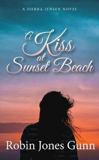 A Kiss at Sunset Beach : A Sierra Jensen Novel - Robin Jones Gunn