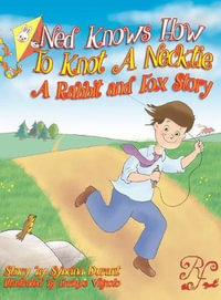 Ned Knows How To Knot A NeckTie : A Rabbit and Fox Story - Sybrina Durant