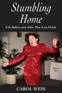 Stumbling Home : Life Before and After That Last Drink - Carol Weis