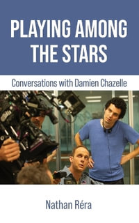 Playing Among the Stars : Conversations with Damien Chazelle - Damien Chazelle