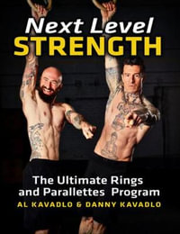 Next Level Strength : The Ultimate Rings and Parallettes Program - Al Kavadlo