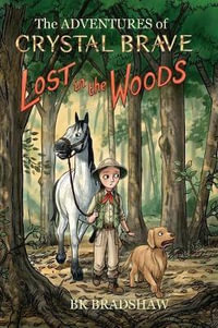 The Adventures of Crystal Brave : Lost in the Woods - Bk Bradshaw