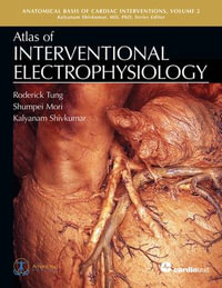Atlas of Interventional Electrophysiology : Anatomical Basis of Cardiac Interventions - Roderick Tung