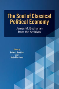 The Soul of Classical Political Economy : James M. Buchanan from the Archives - Peter J. Boettke