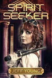 Spirit Seeker : The Kassandra Leyden Adventures - Jeff Young