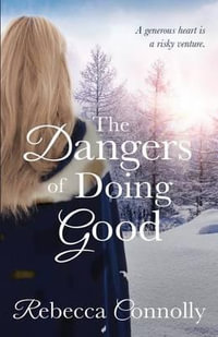 The Dangers of Doing Good : Arrangements, Book 4 - Rebecca Connolly