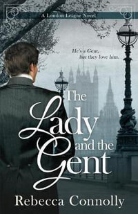 The Lady and the Gent : London League, Book 1 - Rebecca Connolly