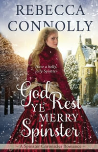 God Rest Ye Merry Spinster : The Spinster Chronicles, Book 5 - Rebecca Connolly