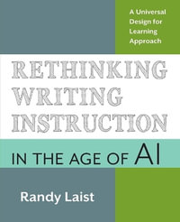 Rethinking Writing Instruction in the Age of AI : A Universal Design for Learning Approach - Randy Laist