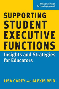 Supporting Student Executive Functions : Insights and Strategies for Educators - Lisa Carey