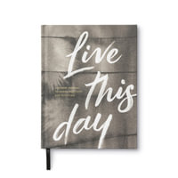 Live This Day : A Guided Journal to Inspire Positivity and Intention - Miriam Hathaway