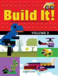 Build It! Volume 2 : Make Supercool Models with Your LEGO® Classic Set - Jennifer Kemmeter